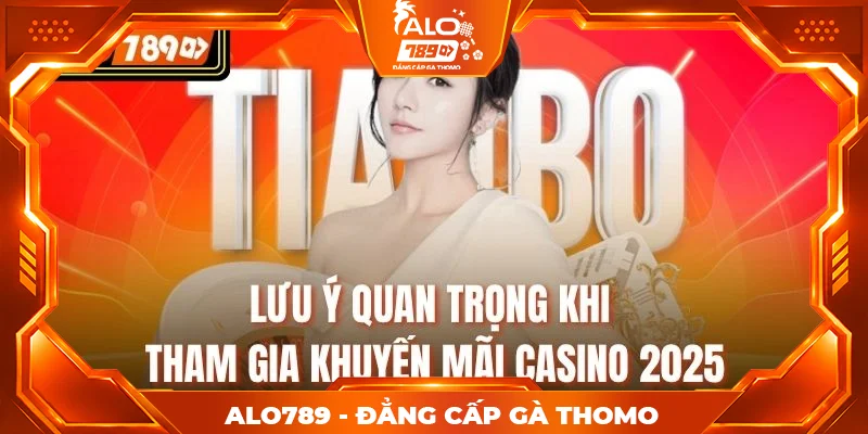 Lưu ý quan trọng khi tham gia khuyến mãi Casino 2025 Lưu ý quan trọng khi tham gia khuyến mãi Casino 2025