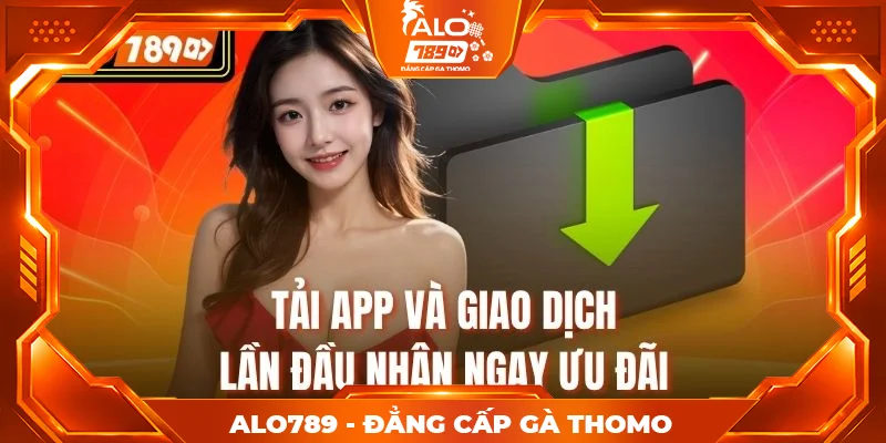 Tải app và giao dịch lần đầu nhận ngay ưu đãi 
