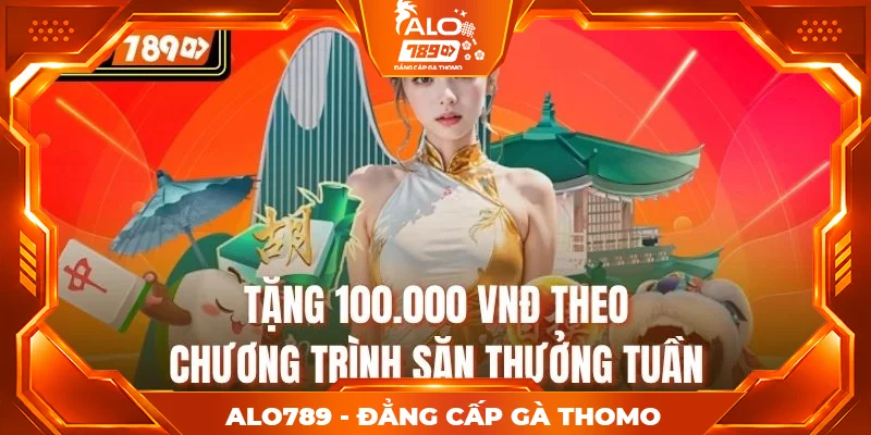 Tặng 100.000 VNĐ theo chương trình săn thưởng tuần