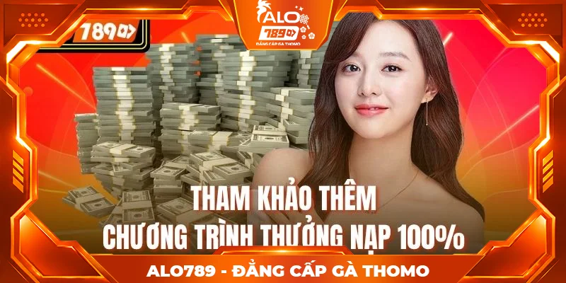 Tham khảo thêm chương trình thưởng nạp 100% Tham khảo thêm chương trình thưởng nạp 100%