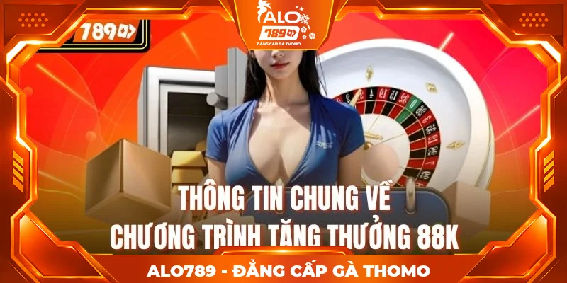 Thông tin chung về chương trình tặng thưởng 88K