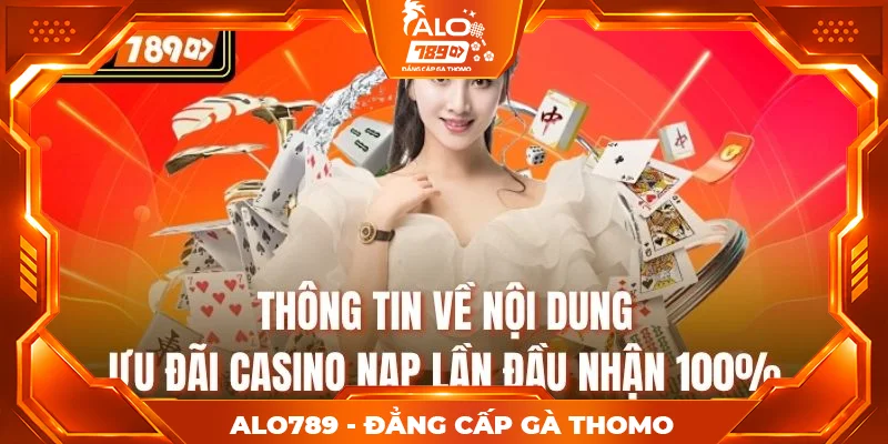 Thông tin về nội dung ưu đãi Casino nạp lần đầu nhận 100% Thông tin về nội dung ưu đãi Casino nạp lần đầu nhận 100%