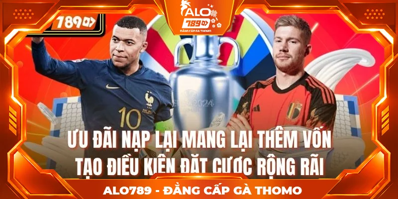 Ưu đãi nạp lại mang lại thêm vốn, tạo điều kiện đặt cược rộng rãi Ưu đãi nạp lại mang lại thêm vốn, tạo điều kiện đặt cược rộng rãi